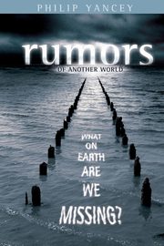 Rumors of Another World, Yancey Philip