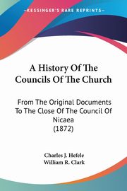 A History Of The Councils Of The Church, Hefele Charles J.