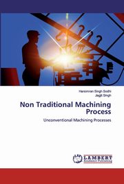 Non Traditional Machining Process, Sodhi Harsimran Singh