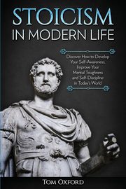 Stoicism in Modern Life, Tom Oxford