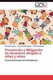 ksiazka tytu: Prevencion y Mitigacion de Desastres Dirigido a Ninas y Ninos autor: Garc a. Griselda