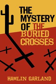 ksiazka tytu: The Mystery of the Buried Crosses autor: Garland Hamlin