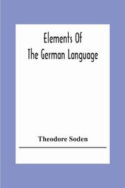 Elements Of The German Language, Soden Theodore