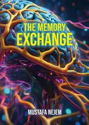 ksiazka tytu: The Memory Exchange autor: Nejem Mustafa