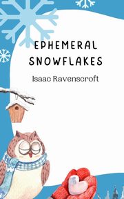 Ephemeral Snowflakes, Ravenscroft Isaac