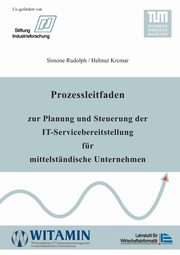 Prozessleitfaden zur Planung und Steuerung der IT-Servicebereitstellung fr mittelstndische Unternehmen, Rudolph Simone