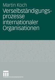 Verselbstndigungsprozesse internationaler Organisationen, Koch Martin
