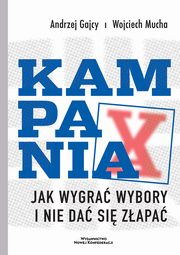 Kampania Jak wygra wybory i nie da si zapa, Gajcy Andrzej, Mucha Wojciech