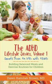 ksiazka tytu: The ADHD Lifestyle Series, Volume 1 autor: Brown MD Dr. Dawn Kamilah