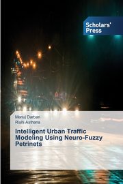 Intelligent Urban Traffic Modeling Using Neuro-Fuzzy Petrinets, Darbari Manuj