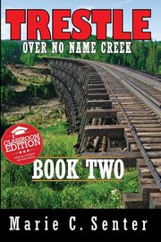 Trestle Over No Name Creek - Book Two, Senter Marie C.