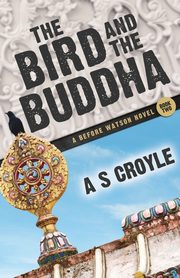 The Bird and the Buddha - A Before Watson Novel - Book Two, Croyle A S