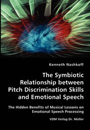 The Symbiotic Relationship between Pitch Discrimination Skills and Emotional Speech, Nashkoff Kenneth