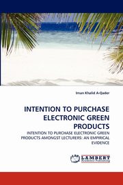 INTENTION TO PURCHASE ELECTRONIC GREEN PRODUCTS, A-Qader Iman Khalid