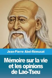 Mmoire sur la vie et les opinions de Lao-Tseu, Abel-Rmusat Jean-Pierre