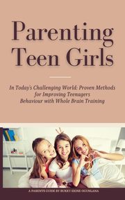 ksiazka tytu: Parenting Teen Girls in Today's Challenging World autor: Ekine-Ogunlana Bukky