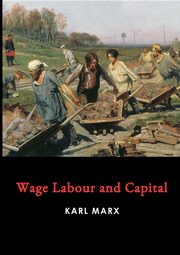 Wage Labour and Capital, Marx Karl