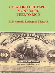 Catalogo del papel moneda de puerto rico, Rodriguez Vzquez Luis Antonio