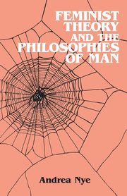 Feminist Theory and the Philosophies of Man, Nye Andrea
