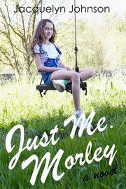 Just Me. Morley., Johnson Jacquelyn