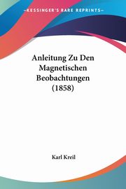 Anleitung Zu Den Magnetischen Beobachtungen (1858), Kreil Karl
