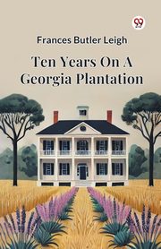 Ten Years On A Georgia Plantation, Leigh Frances Butler