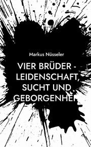 Vier Brder - Leidenschaft, Sucht und Geborgenheit, Nsseler Markus