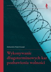 Wykonywanie dugoterminowych kar pozbawienia wolnoci, Polak-Kruszyk Aleksandra
