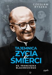 Tajemnica ycia i mierci ks. Franciszka Blachnickiego, Ryszka Czesaw
