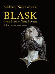 Blask Ołtarz Mariacki Wita Stwosza Shine St. Mary's Altar by Veit Stoss, Nowakowski Andrzej