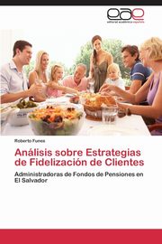 ksiazka tytu: Analisis Sobre Estrategias de Fidelizacion de Clientes autor: Funes Roberto