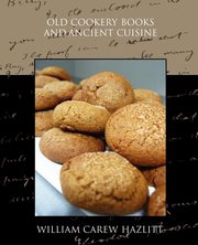 Old Cookery Books and Ancient Cuisine, Hazlitt William Carew