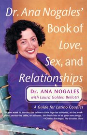 ksiazka tytu: Dr. Ana Nogales' Book of Love, Sex, and Relationships autor: Nogales Ana