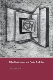 Rilke, Modernism and Poetic Tradition, Ryan Judith