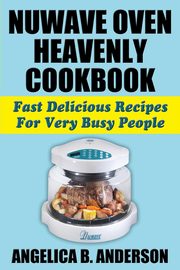 NuWave Oven Heavenly Cookbook, Anderson Angelica B