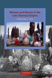 Women and Slavery in the Late Ottoman Empire, Zilfi Madeline C.