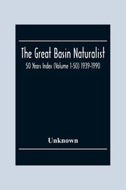 The Great Basin Naturalist; 50 Year Index (Volume 1-50) 1939-1990, Unknown