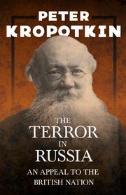 The Terror in Russia - An Appeal to the British Nation, Kropotkin Peter