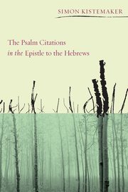 The Psalm Citations in the Epistle to the Hebrews, Kistemaker Simon