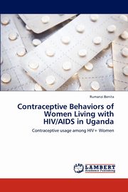 Contraceptive Behaviors of Women Living with HIV/AIDS in Uganda, Benita Rumanzi