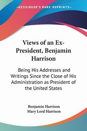 Views of an Ex-President, Benjamin Harrison, Harrison Benjamin