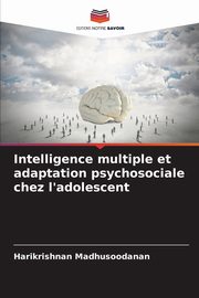 Intelligence multiple et adaptation psychosociale chez l'adolescent, Madhusoodanan Harikrishnan