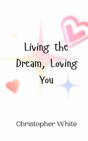 Living the Dream, Loving You, White Christopher