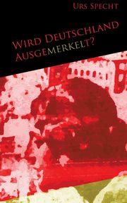 Wird Deutschland ausgemerkelt?, Specht Urs