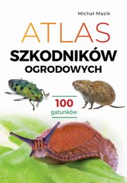 Atlas szkodnikw ogrodowych. 100 gatunkw, Mazik Micha