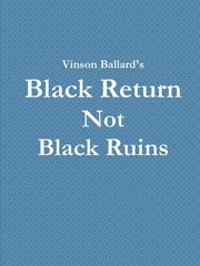ksiazka tytu: Black Return Not Black Ruins autor: Ballard Vinson