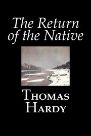 The Return of the Native by Thomas Hardy, Fiction, Classics, Hardy Thomas