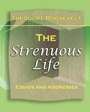 The Strenuous Life (1900), Roosevelt Theodore