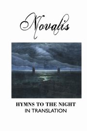 HYMNS TO THE NIGHT IN TRANSLATION, Novalis