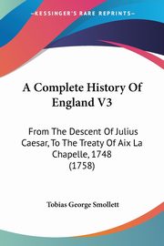 A Complete History Of England V3, Smollett Tobias George